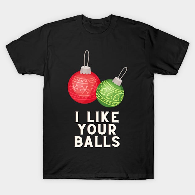 I like your balls T-Shirt by Chambermuzic